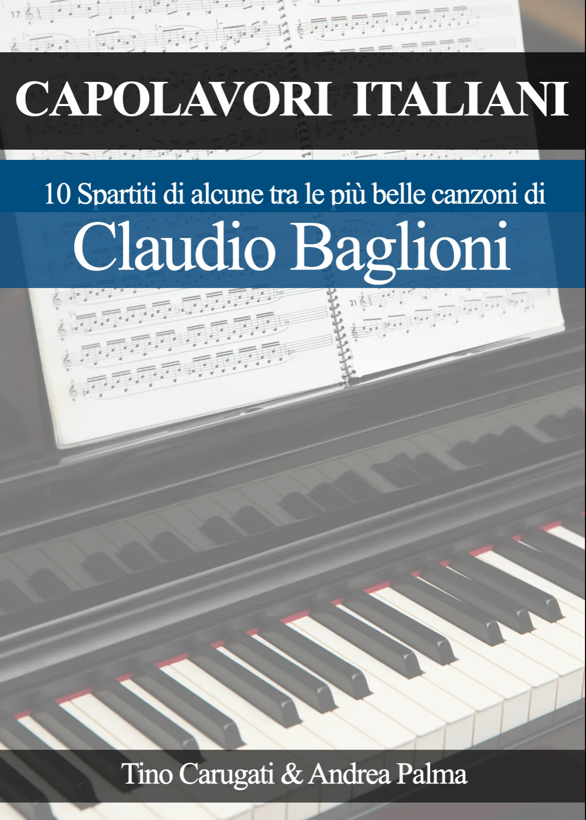 Capolavori Italiani "CLAUDIO BAGLIONI" 10 spartiti per Pianoforte a tre pentagrammi con melodia