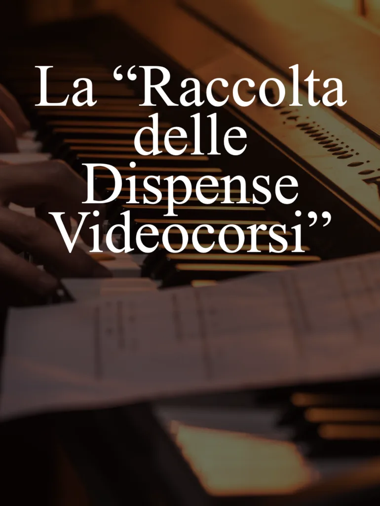Videocorso Pianoforte La "RACCOLTA DELLE DISPENSE VIDEOCORSI"